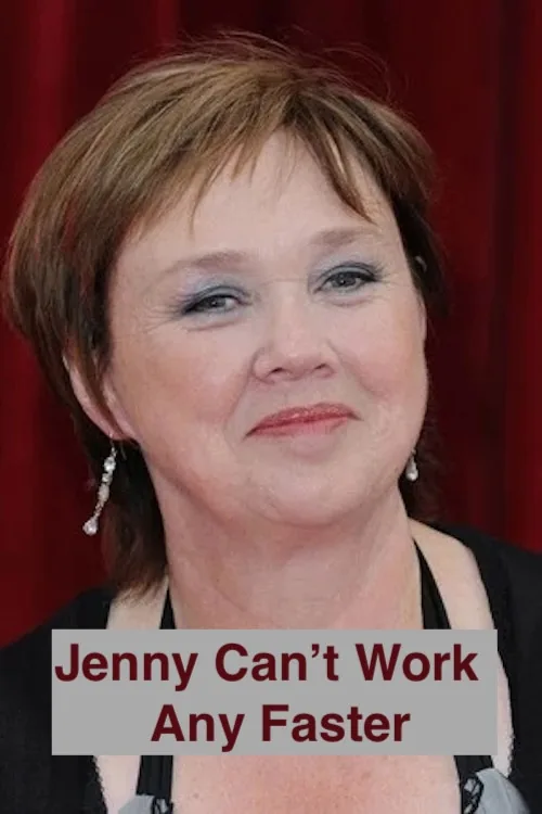 Jenny Can't Work Any Faster