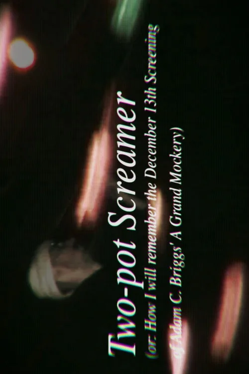 Two-pot Screamer (or: How I Will Remember the Dec.13th Screening of Adam C. Briggs' A Grand Mockery)