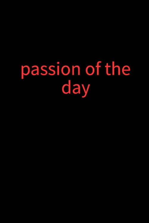 Passion of the day