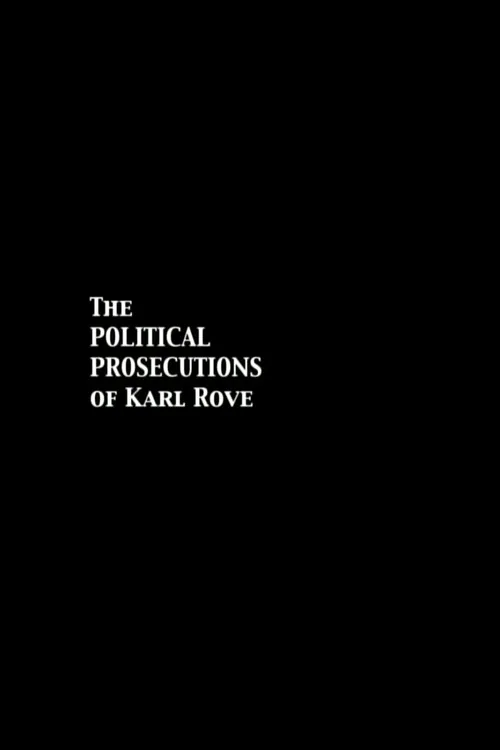 The Political Prosecutions of Karl Rove