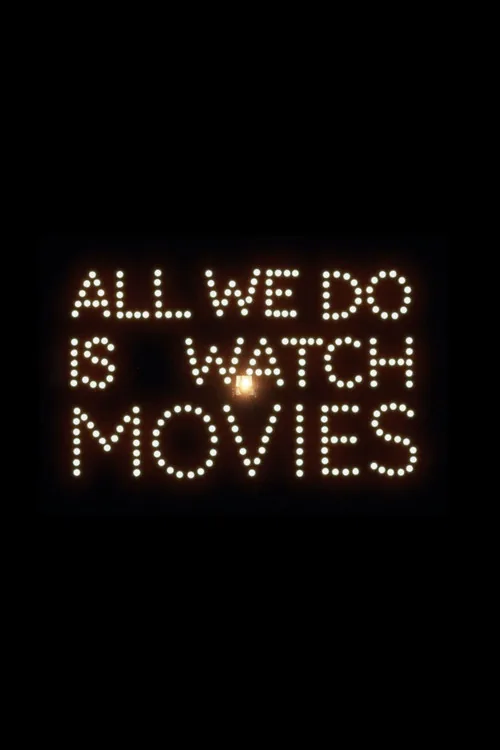 All We Do Is Watch Movies