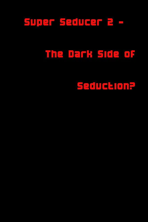 Super Seducer 2 - The Dark Side of Seduction?