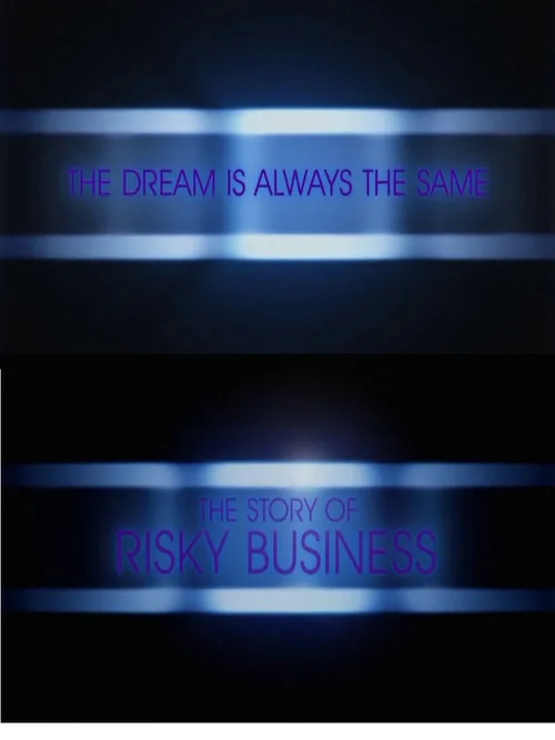 The Dream Is Always the Same: The Story of Risky Business