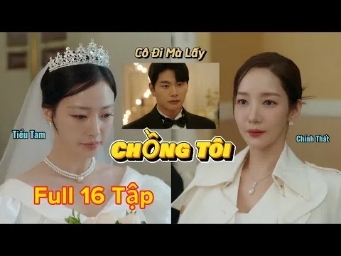 Review Phim - Cô Đi Mà Lấy Chồng Tôi - Bản Full -  Marry My Husband