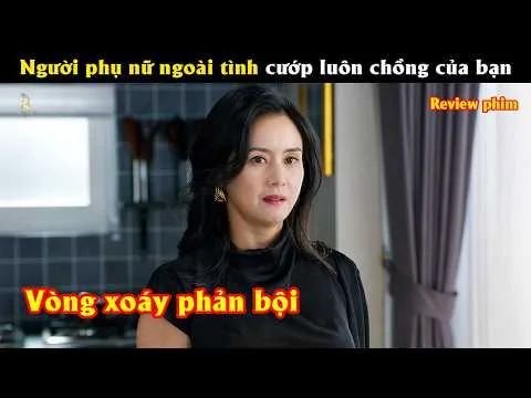 [Review Phim] Người phụ nữ ngoài tình cướp luôn chồng của bạn