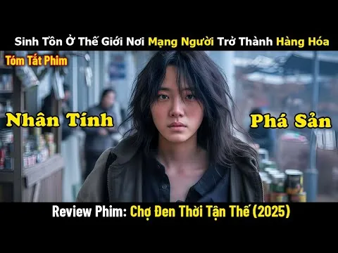 Review Phim: Sinh Tồn Ở Thế Giới Nơi Mạng Người Trở Thành Hàng Hóa | Chợ Đen Thời Tận Thế (2025)